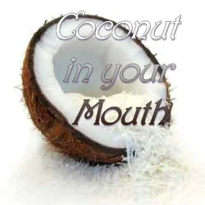 Coconut in Your Mouth